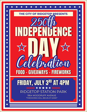 250th Independence Day Celebration Friday, July 3rd at 4:00 p.m. Located at Ridgetop Station Park